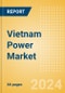 Vietnam Power Market Outlook to 2035, Update 2024 - Market Trends, Regulations, and Competitive Landscape - Product Thumbnail Image