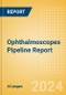 Ophthalmoscopes Pipeline Report including Stages of Development, Segments, Region and Countries, Regulatory Path and Key Companies, 2024 Update - Product Image