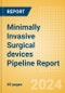 Minimally Invasive Surgical (MIS) devices Pipeline Report including Stages of Development, Segments, Region and Countries, Regulatory Path and Key Companies, 2024 Update - Product Image