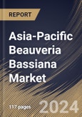 Asia-Pacific Beauveria Bassiana Market Size, Share & Trends Analysis Report by Distribution Channel (Indirect Sales, and Direct Sales), Application (Agriculture, Forestry, and Others), Type (Liquid, Powder, and Others), Country and Growth Forecast, 2024-2031- Product Image