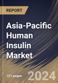 Asia-Pacific Human Insulin Market Size, Share & Trends Analysis Report by Indication, Product Type (Pens, Syringes, and Others), Type of Insulin, Distribution Channel, Country and Growth Forecast, 2024-2031- Product Image