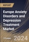 Europe Anxiety Disorders and Depression Treatment Market Size, Share & Trends Analysis Report by Indication (Anxiety and Depression) by Drugs, Distribution Channel, Country and Growth Forecast, 2024-2031 - Product Image