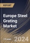 Europe Steel Grating Market Size, Share & Trends Analysis Report by Surface Type (Serrated Steel and Plain Steel), Fabrication, Material, Application, End Use Industry, Country and Growth Forecast, 2024-2031 - Product Thumbnail Image