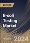 E-coli Testing Market Size, Share & Trends Analysis Report by Test (Environmental Test, and Clinical Test), End User (Diagnostic Laboratories, Hospitals, and Physicians Offices), Regional Outlook and Forecast, 2024-2031 - Product Image