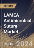 LAMEA Antimicrobial Suture Market Size, Share & Trends Analysis Report by Type (Absorbable and Non Absorbable), End User (Hospitals, Clinics, and Others), Country and Growth Forecast, 2024-2031- Product Image