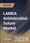 LAMEA Antimicrobial Suture Market Size, Share & Trends Analysis Report by Type (Absorbable and Non Absorbable), End User (Hospitals, Clinics, and Others), Country and Growth Forecast, 2024-2031 - Product Thumbnail Image