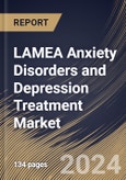 LAMEA Anxiety Disorders and Depression Treatment Market Size, Share & Trends Analysis Report by Indication (Anxiety and Depression) by Drugs, Distribution Channel, Country and Growth Forecast, 2024-2031- Product Image