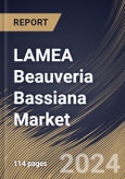 LAMEA Beauveria Bassiana Market Size, Share & Trends Analysis Report by Distribution Channel (Indirect Sales, and Direct Sales), Application (Agriculture, Forestry, and Others), Type (Liquid, Powder, and Others), Country and Growth Forecast, 2024-2031- Product Image