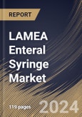 LAMEA Enteral Syringe Market Size, Share & Trends Analysis Report by Age Group (Adults and Pediatrics), End User (Hospitals, Ambulatory Surgical Centers, and Homecare), Type (Disposable and Reusable), Country and Growth Forecast, 2024-2031- Product Image