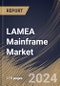 LAMEA Mainframe Market Size, Share & Trends Analysis Report by Type (Z Systems, GS Series, and Others), End User, Country and Growth Forecast, 2024-2031 - Product Thumbnail Image