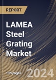 LAMEA Steel Grating Market Size, Share & Trends Analysis Report by Surface Type (Serrated Steel and Plain Steel), Fabrication, Material, Application, End Use Industry, Country and Growth Forecast, 2024-2031- Product Image