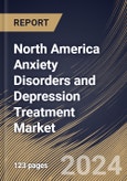 North America Anxiety Disorders and Depression Treatment Market Size, Share & Trends Analysis Report by Indication (Anxiety and Depression) by Drugs, Distribution Channel, Country and Growth Forecast, 2024-2031- Product Image