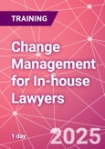 Change Management for In-house Lawyers Training Course (ONLINE EVENT: October 9, 2025)- Product Image