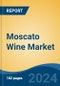 Moscato Wine Market - Global Industry Size, Share, Trends, Opportunity, and Forecast, 2019-2029F - Product Thumbnail Image