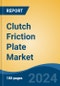 Clutch Friction Plate Market - Global Industry Size, Share, Trends, Opportunity, and Forecast, 2019-2029F - Product Thumbnail Image