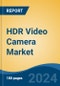 HDR Video Camera Market - Global Industry Size, Share, Trends, Opportunity, and Forecast, 2019-2029F - Product Image