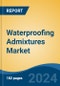 Waterproofing Admixtures Market - Global Industry Size, Share, Trends, Opportunity, and Forecast, 2019-2029F - Product Thumbnail Image