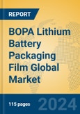 BOPA Lithium Battery Packaging Film Global Market Insights 2024, Analysis and Forecast to 2029, by Manufacturers, Regions, Technology, Application, Product Type- Product Image