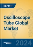 Oscilloscope Tube Global Market Insights 2024, Analysis and Forecast to 2029, by Manufacturers, Regions, Technology, Application, Product Type- Product Image