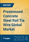 Prestressed Concrete Steel Rail Tie Wire Global Market Insights 2024, Analysis and Forecast to 2029, by Manufacturers, Regions, Technology, Application, Product Type- Product Image