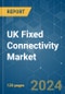 UK Fixed Connectivity - Market Share Analysis, Industry Trends & Statistics, Growth Forecasts (2024 - 2029) - Product Thumbnail Image