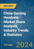 China Gaming Headsets - Market Share Analysis, Industry Trends & Statistics, Growth Forecasts (2024 - 2029)- Product Image