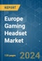 Europe Gaming Headset - Market Share Analysis, Industry Trends & Statistics, Growth Forecasts (2024 - 2029) - Product Image