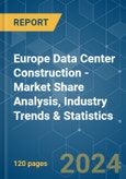 Europe Data Center Construction - Market Share Analysis, Industry Trends & Statistics, Growth Forecasts (2024 - 2030)- Product Image