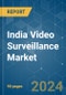 India Video Surveillance - Market Share Analysis, Industry Trends & Statistics, Growth Forecasts (2024 - 2029) - Product Image