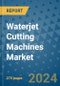 Waterjet Cutting Machines Market - Global Industry Analysis, Size, Share, Growth, Trends, and Forecast 2031 - By Product, Technology, Grade, Application, End-user, Region: (North America, Europe, Asia Pacific, Latin America and Middle East and Africa) - Product Image