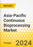 Asia-Pacific Continuous Bioprocessing Market: Focus on Application, End User, Product, and Country - Analysis and Forecast, 2023-2033- Product Image