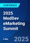 2025 MedDev eMarketing Summit (San Diego, CA, United States - August 5-6, 2025) - Product Image