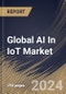 Global AI In IoT Market Size, Share & Trends Analysis Report By Technology, By Component (Platform, Software, and Services), By Vertical, By Regional Outlook and Forecast, 2024 - 2031 - Product Image