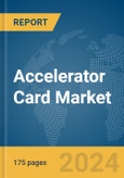 Accelerator Card Market Report 2024- Product Image