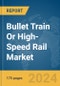 Bullet Train Or High-Speed Rail Market Report 2024 - Product Image