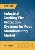 Industrial Cooking Fire Protection Systems for Food Manufacturing Market Report 2024- Product Image