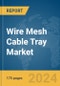 Wire Mesh Cable Tray Market Report 2024 - Product Image