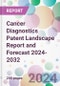 Cancer Diagnostics Patent Landscape Report and Forecast 2024-2032 - Product Image