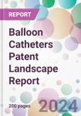 Balloon Catheters Patent Landscape Report- Product Image