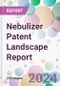 Nebulizer Patent Landscape Report - Product Image