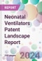 Neonatal Ventilators Patent Landscape Report - Product Image