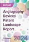 Angiography Devices Patent Landscape Report - Product Image