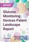 Glucose Monitoring Devices Patent Landscape Report - Product Image