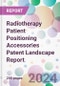 Radiotherapy Patient Positioning Accessories Patent Landscape Report - Product Image