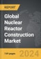 Nuclear Reactor Construction - Global Strategic Business Report - Product Image