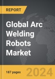 Arc Welding Robots - Global Strategic Business Report- Product Image