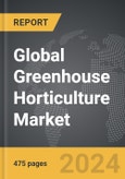 Greenhouse Horticulture - Global Strategic Business Report- Product Image