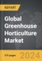 Greenhouse Horticulture - Global Strategic Business Report - Product Image