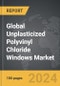 Unplasticized Polyvinyl Chloride (UPVC) Windows - Global Strategic Business Report - Product Image