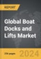 Boat Docks and Lifts - Global Strategic Business Report - Product Image